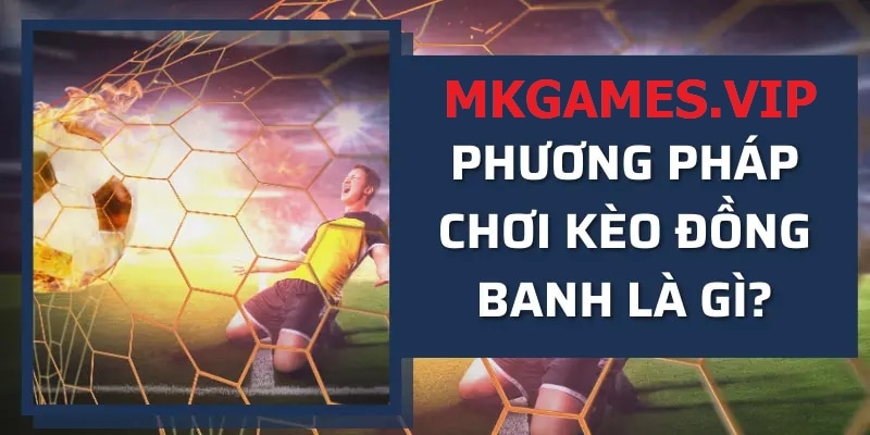 Phương pháp chơi kèo đồng banh